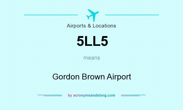 What does 5LL5 mean? It stands for Gordon Brown Airport