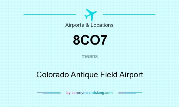 What does 8CO7 mean? It stands for Colorado Antique Field Airport
