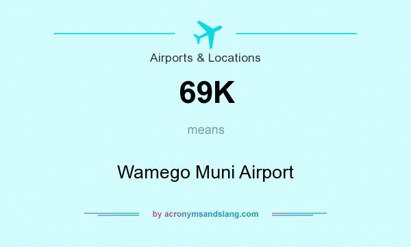 What does 69K mean? It stands for Wamego Muni Airport