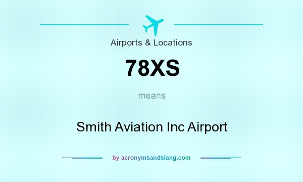 What does 78XS mean? It stands for Smith Aviation Inc Airport