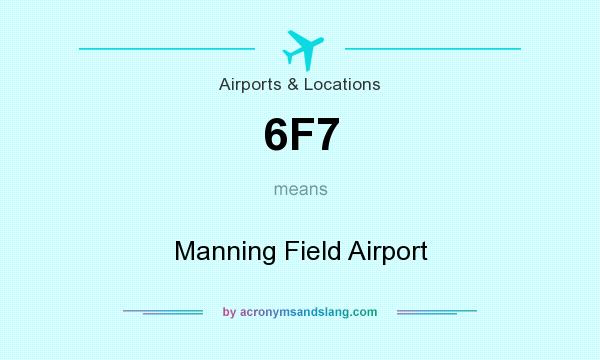 What does 6F7 mean? It stands for Manning Field Airport