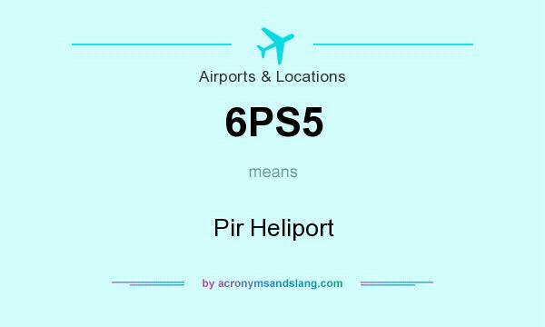 What does 6PS5 mean? It stands for Pir Heliport