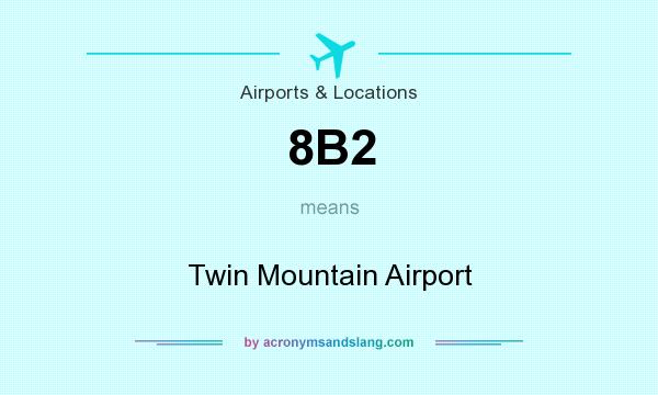 What does 8B2 mean? It stands for Twin Mountain Airport