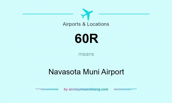 What does 60R mean? It stands for Navasota Muni Airport