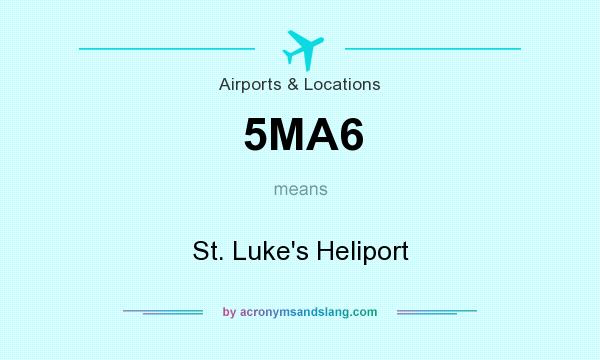 What does 5MA6 mean? It stands for St. Luke`s Heliport