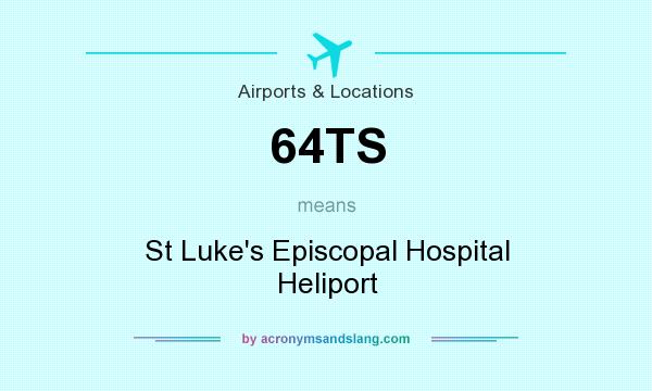 What does 64TS mean? It stands for St Luke`s Episcopal Hospital Heliport
