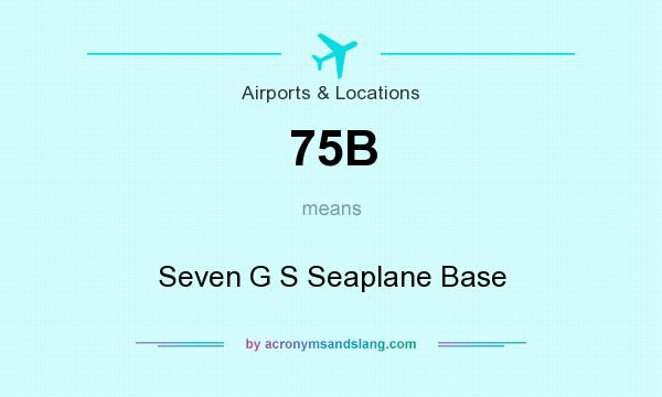 What does 75B mean? It stands for Seven G S Seaplane Base