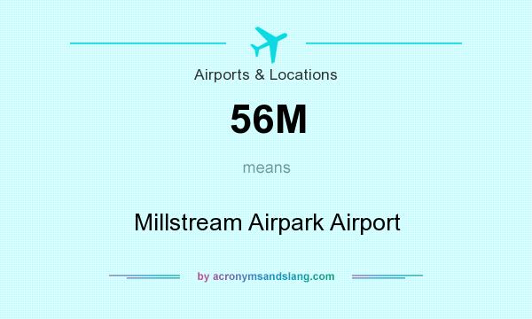 What does 56M mean? It stands for Millstream Airpark Airport