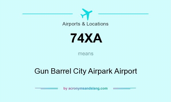 What does 74XA mean? It stands for Gun Barrel City Airpark Airport