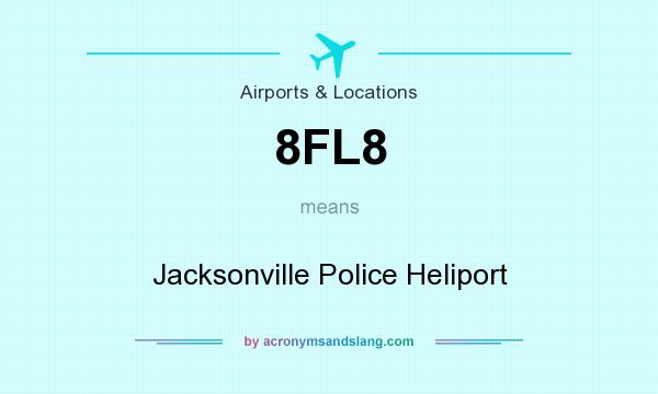What does 8FL8 mean? It stands for Jacksonville Police Heliport
