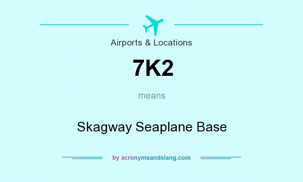What does 7K2 mean? It stands for Skagway Seaplane Base