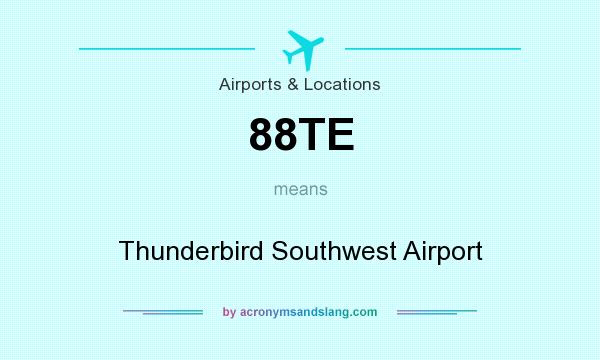 What does 88TE mean? It stands for Thunderbird Southwest Airport