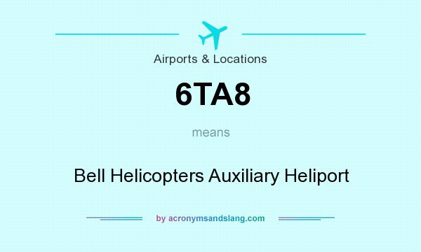 What does 6TA8 mean? It stands for Bell Helicopters Auxiliary Heliport