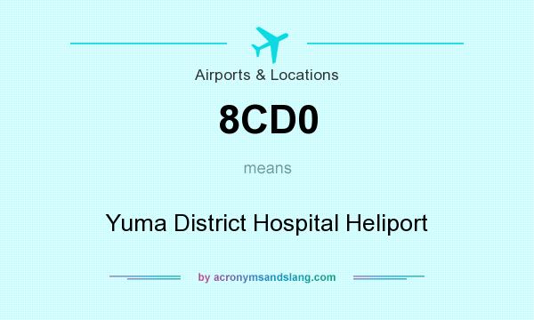 What does 8CD0 mean? It stands for Yuma District Hospital Heliport