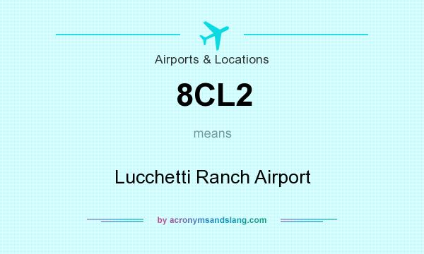 What does 8CL2 mean? It stands for Lucchetti Ranch Airport