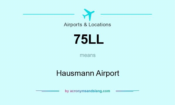 What does 75LL mean? It stands for Hausmann Airport
