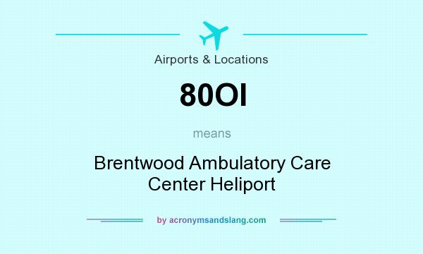 What does 80OI mean? It stands for Brentwood Ambulatory Care Center Heliport
