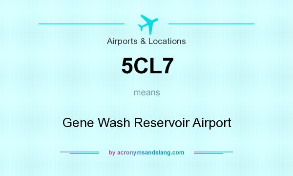 What does 5CL7 mean? It stands for Gene Wash Reservoir Airport
