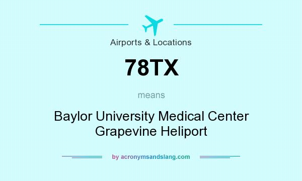 What does 78TX mean? It stands for Baylor University Medical Center Grapevine Heliport