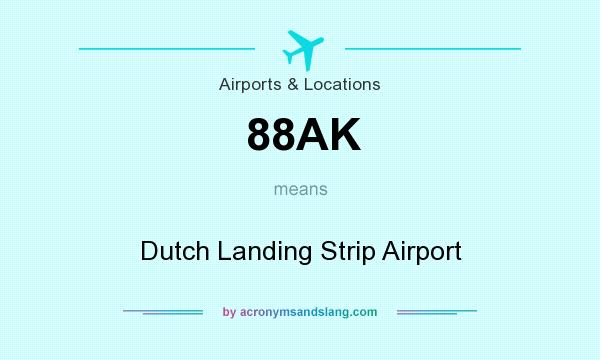 What does 88AK mean? It stands for Dutch Landing Strip Airport