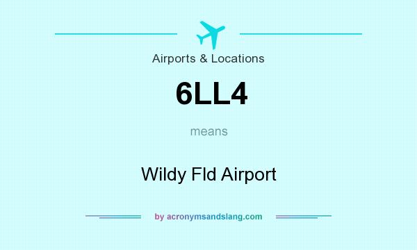 What does 6LL4 mean? It stands for Wildy Fld Airport