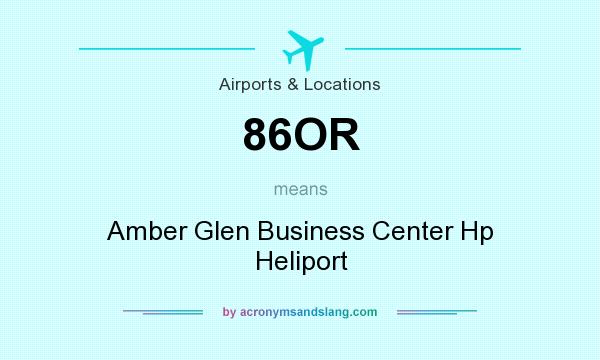 What does 86OR mean? It stands for Amber Glen Business Center Hp Heliport