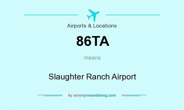 What does 86TA mean? It stands for Slaughter Ranch Airport