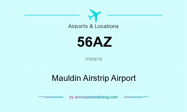 What does 56AZ mean? It stands for Mauldin Airstrip Airport