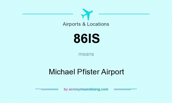 What does 86IS mean? It stands for Michael Pfister Airport