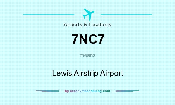 What does 7NC7 mean? It stands for Lewis Airstrip Airport