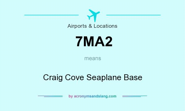 What does 7MA2 mean? It stands for Craig Cove Seaplane Base