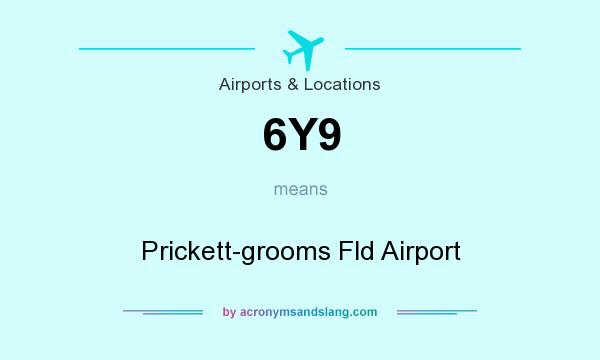 What does 6Y9 mean? It stands for Prickett-grooms Fld Airport