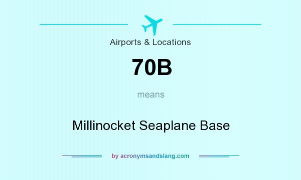 What does 70B mean? It stands for Millinocket Seaplane Base
