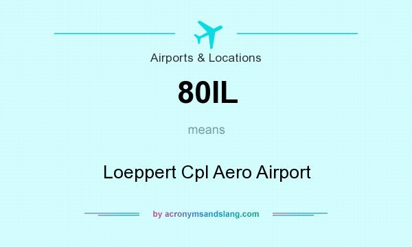 What does 80IL mean? It stands for Loeppert Cpl Aero Airport