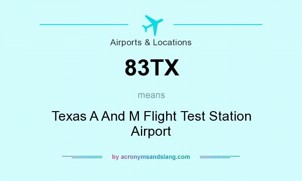 What does 83TX mean? It stands for Texas A And M Flight Test Station Airport