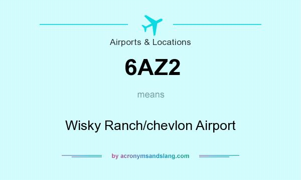 What does 6AZ2 mean? It stands for Wisky Ranch/chevlon Airport