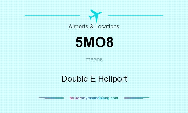 What does 5MO8 mean? It stands for Double E Heliport