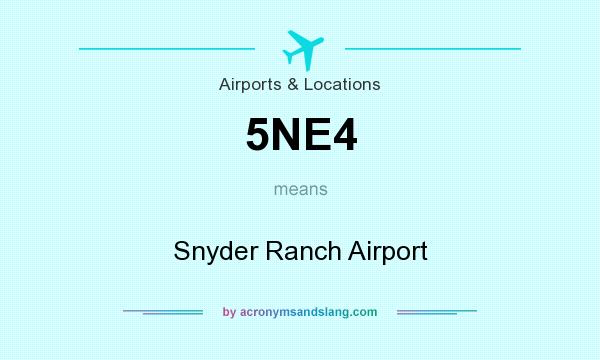 What does 5NE4 mean? It stands for Snyder Ranch Airport