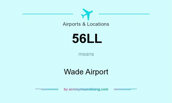 What does 56LL mean? It stands for Wade Airport