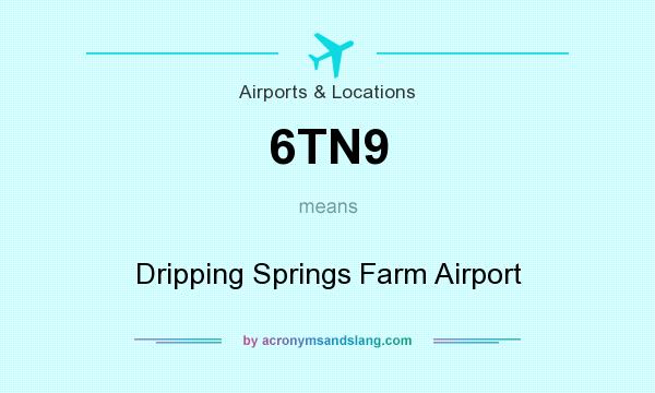 What does 6TN9 mean? It stands for Dripping Springs Farm Airport