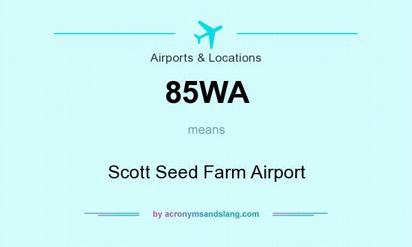 What does 85WA mean? It stands for Scott Seed Farm Airport
