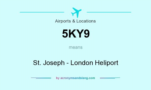 What does 5KY9 mean? It stands for St. Joseph - London Heliport