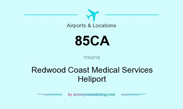 What does 85CA mean? It stands for Redwood Coast Medical Services Heliport