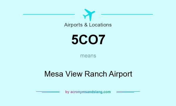 What does 5CO7 mean? It stands for Mesa View Ranch Airport