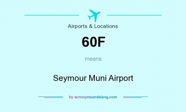 What does 60F mean? It stands for Seymour Muni Airport