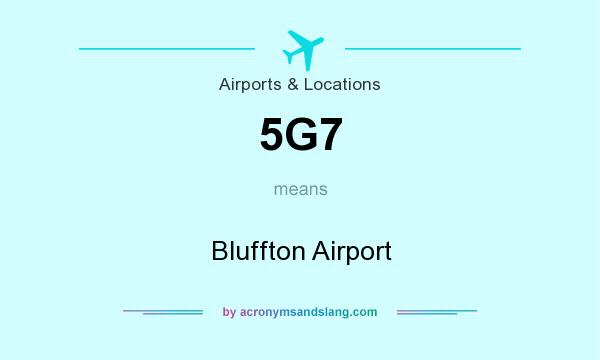 What does 5G7 mean? It stands for Bluffton Airport