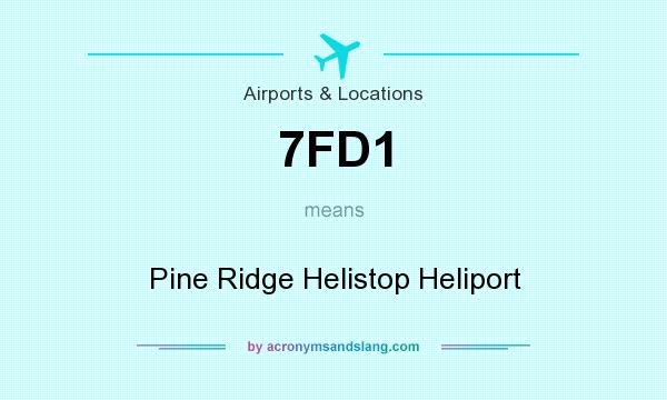 What does 7FD1 mean? It stands for Pine Ridge Helistop Heliport