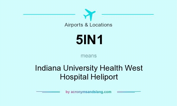 What does 5IN1 mean? It stands for Indiana University Health West Hospital Heliport