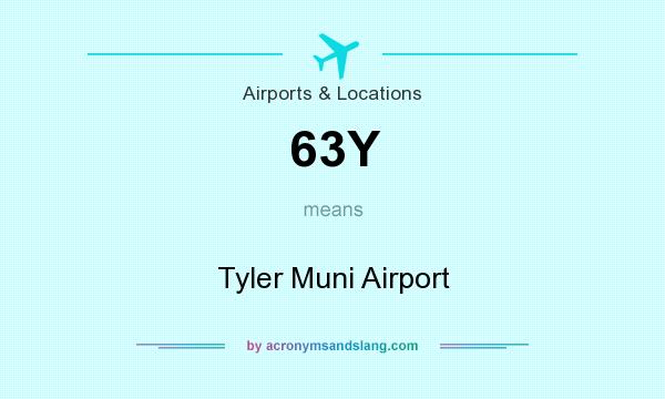 What does 63Y mean? It stands for Tyler Muni Airport