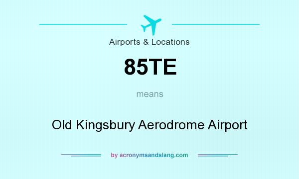 What does 85TE mean? It stands for Old Kingsbury Aerodrome Airport